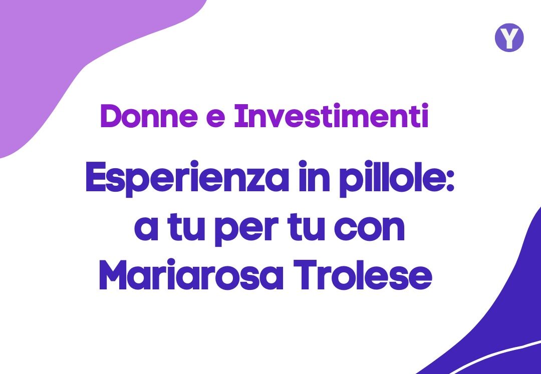 Esperienza in pillole: dialoghi sull’angel investing con Mariarosa Trolese